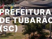 Prefeitura de Tubarão – SC retifica Concurso Público com mais de 100 vagas